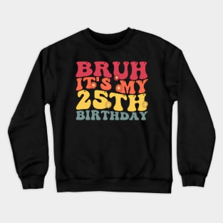 Bruh It'S My 25Th 25 Crewneck Sweatshirt